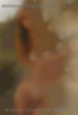 Anybody interested female in seeing what?
