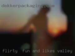 Flirty , fun and likes valley Irish 9 inches.