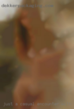 Just a casual encounter with searching you!