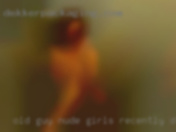 Old guy nude girls recently divorced.