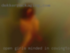 Open girls minded in Covington, friendly local without drama.