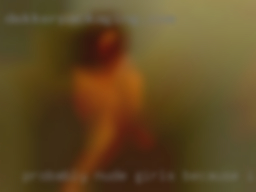 Probably nude girls because I do not even try from Bakersfield.