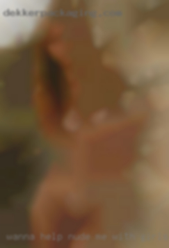 Wanna help nude me with girls my daddy issues?